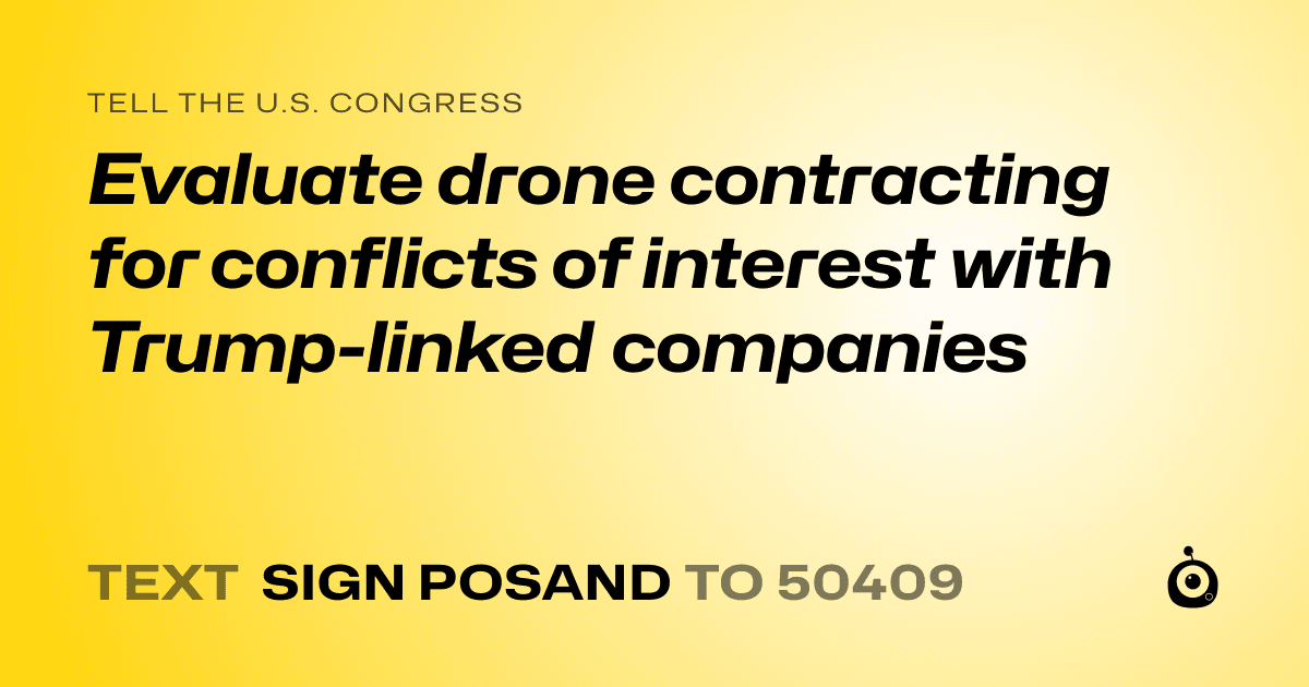 A shareable card that reads "tell the U.S. Congress: Evaluate drone contracting for conflicts of interest with Trump-linked companies" followed by "text sign POSAND to 50409"