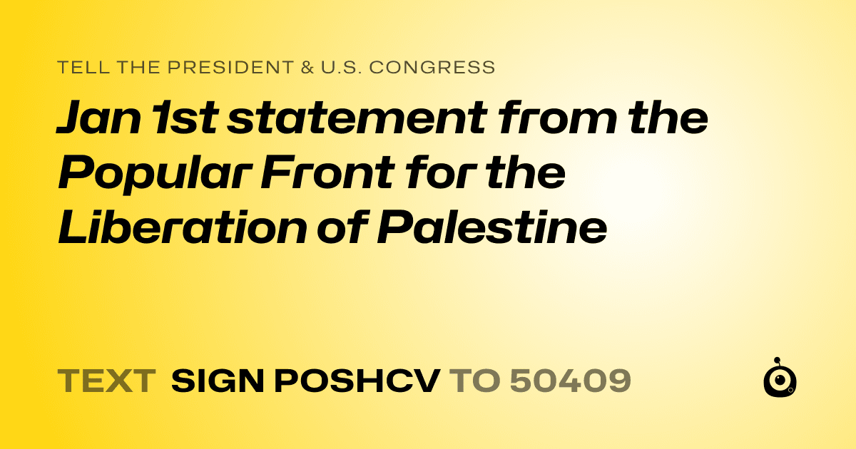 A shareable card that reads "tell the President & U.S. Congress: Jan 1st statement from the Popular Front for the Liberation of Palestine" followed by "text sign POSHCV to 50409"