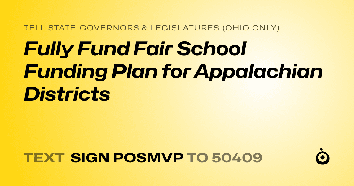 A shareable card that reads "tell State Governors & Legislatures (Ohio only): Fully Fund Fair School Funding Plan for Appalachian Districts" followed by "text sign POSMVP to 50409"