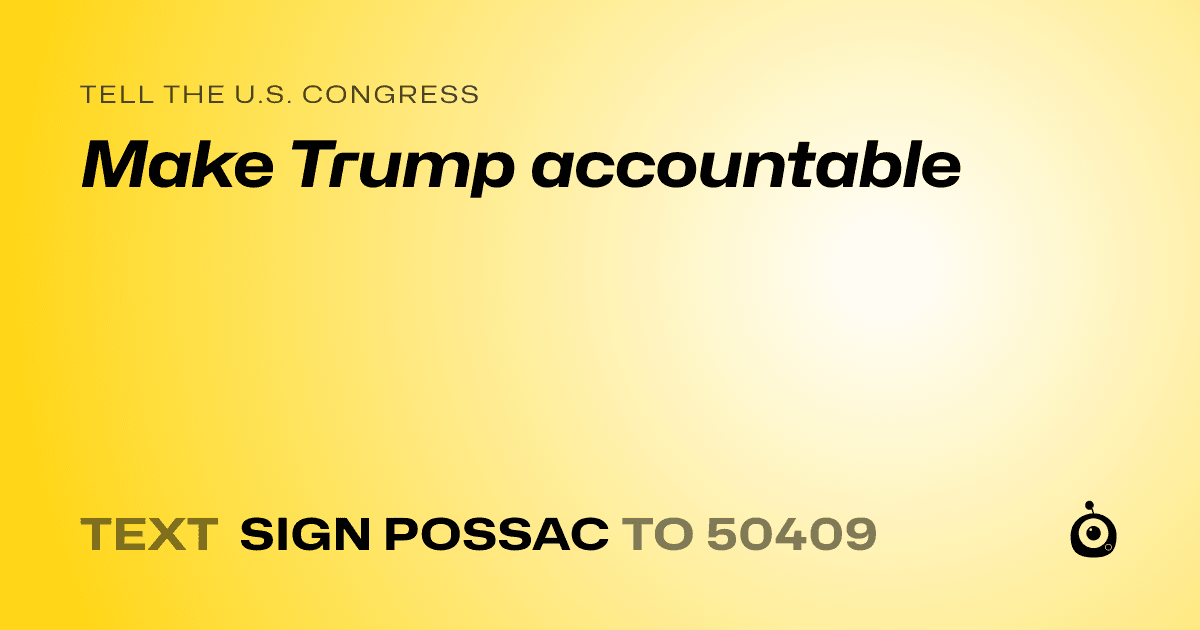 A shareable card that reads "tell the U.S. Congress: Make Trump accountable" followed by "text sign POSSAC to 50409"