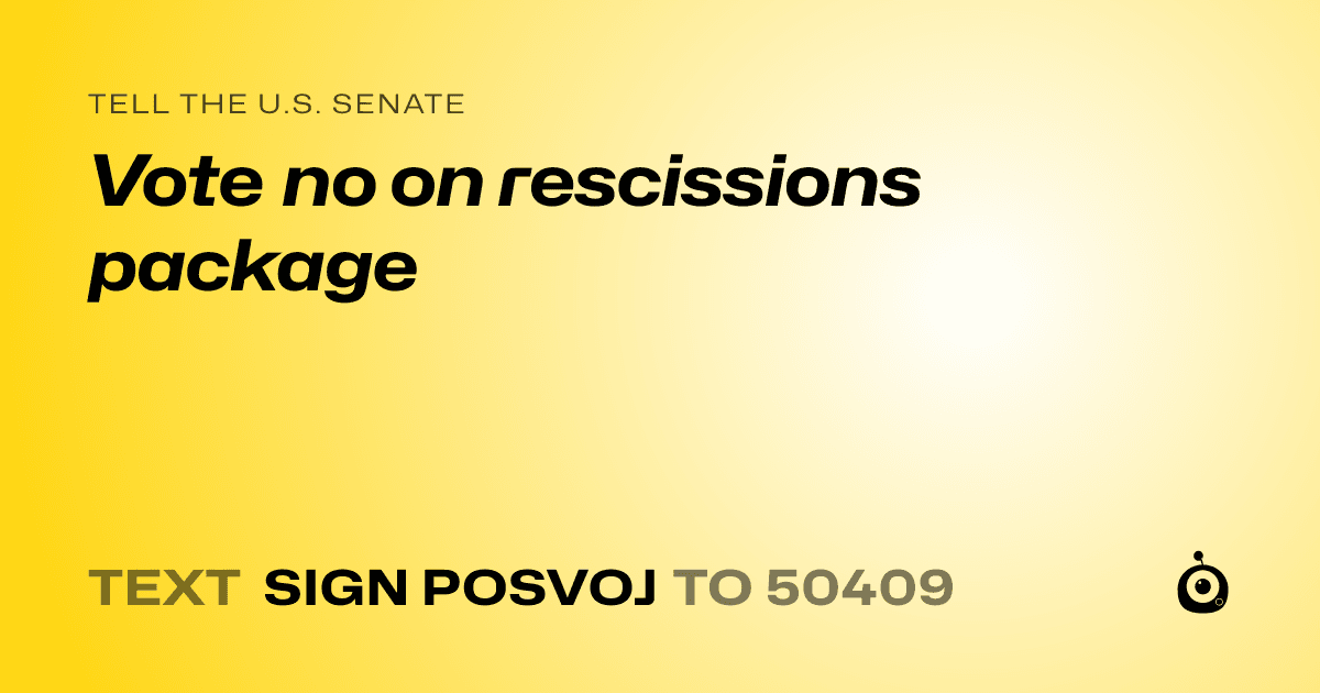 A shareable card that reads "tell the U.S. Senate: Vote no on rescissions package" followed by "text sign POSVOJ to 50409"