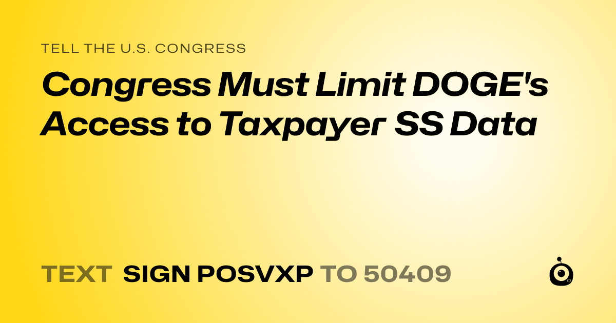 A shareable card that reads "tell the U.S. Congress: Congress Must Limit DOGE's Access to Taxpayer SS Data" followed by "text sign POSVXP to 50409"