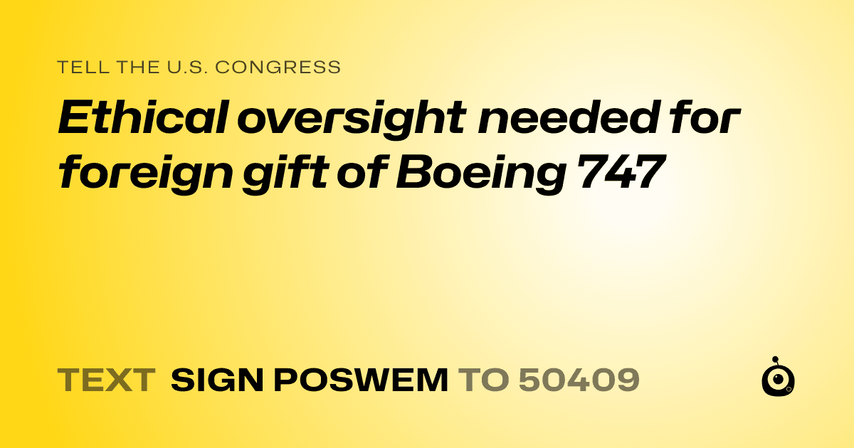 A shareable card that reads "tell the U.S. Congress: Ethical oversight needed for foreign gift of Boeing 747" followed by "text sign POSWEM to 50409"