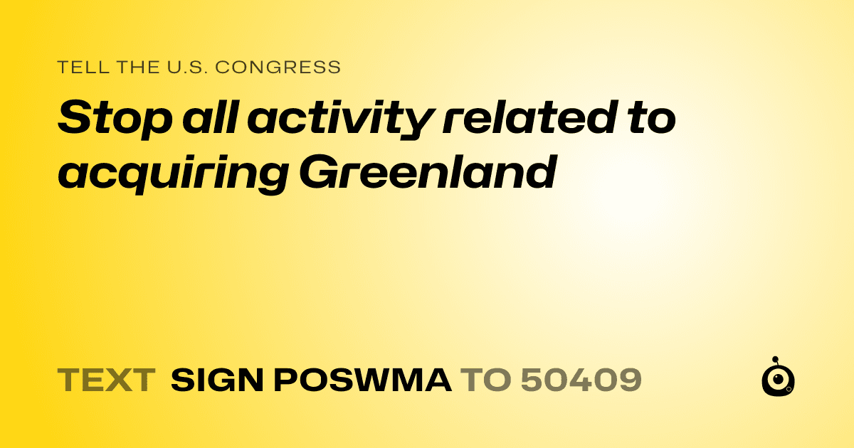 A shareable card that reads "tell the U.S. Congress: Stop all activity related to acquiring Greenland" followed by "text sign POSWMA to 50409"