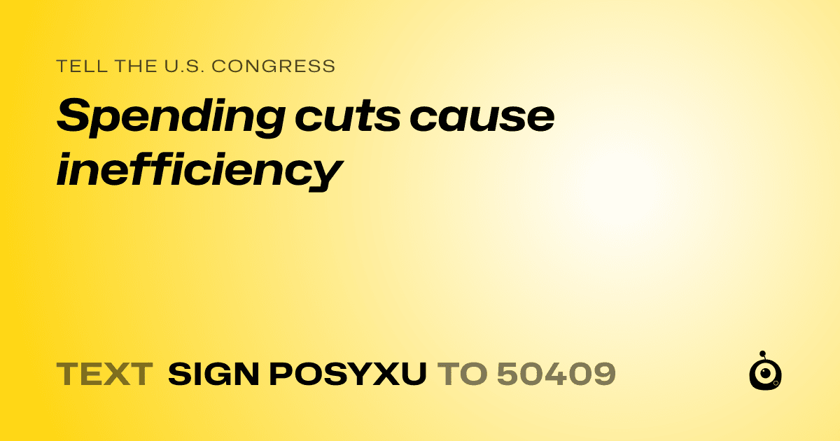 A shareable card that reads "tell the U.S. Congress: Spending cuts cause inefficiency" followed by "text sign POSYXU to 50409"