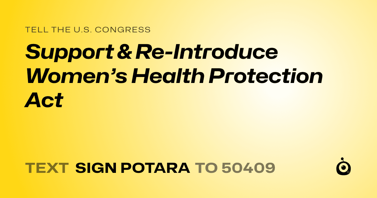 A shareable card that reads "tell the U.S. Congress: Support & Re-Introduce Women’s Health Protection Act" followed by "text sign POTARA to 50409"