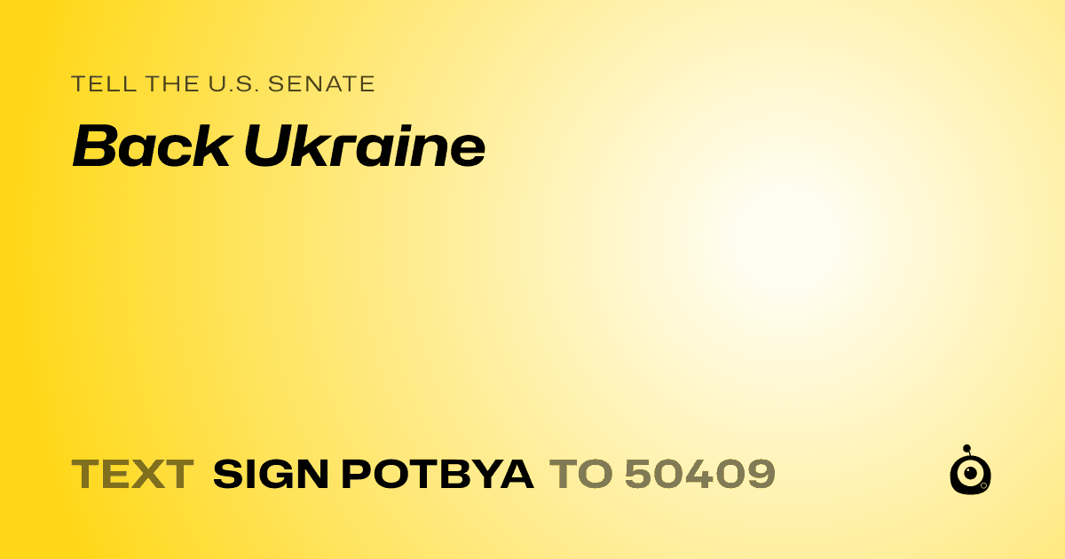 A shareable card that reads "tell the U.S. Senate: Back Ukraine" followed by "text sign POTBYA to 50409"