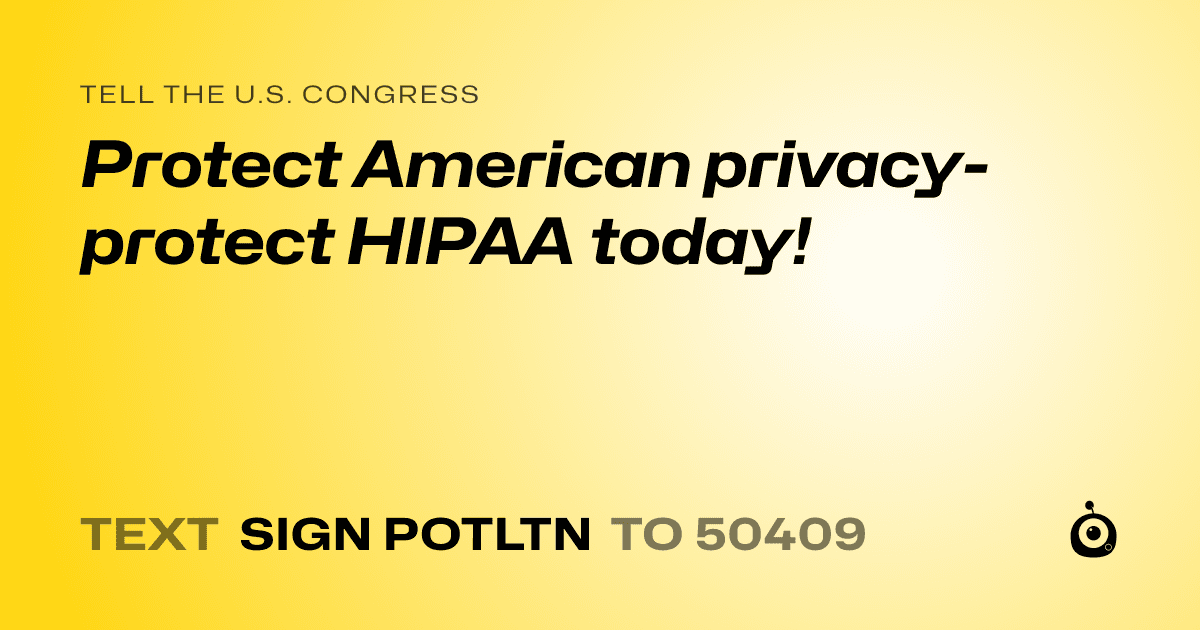 A shareable card that reads "tell the U.S. Congress: Protect American privacy- protect HIPAA today!" followed by "text sign POTLTN to 50409"