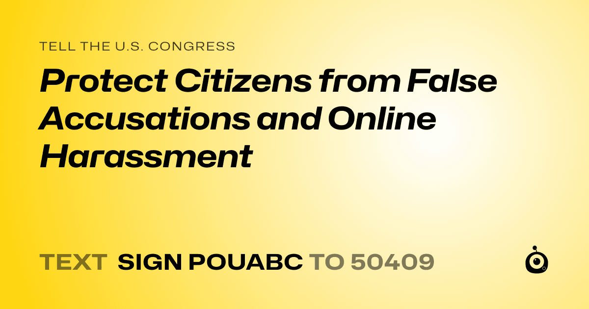 A shareable card that reads "tell the U.S. Congress: Protect Citizens from False Accusations and Online Harassment" followed by "text sign POUABC to 50409"
