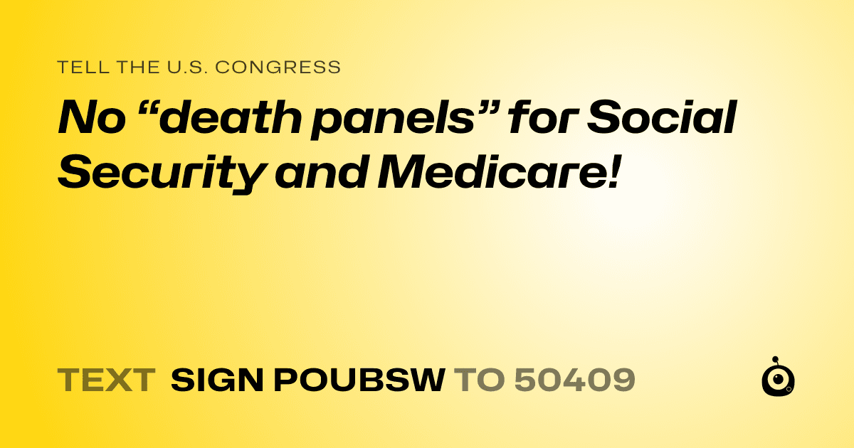 A shareable card that reads "tell the U.S. Congress: No “death panels” for Social Security and Medicare!" followed by "text sign POUBSW to 50409"