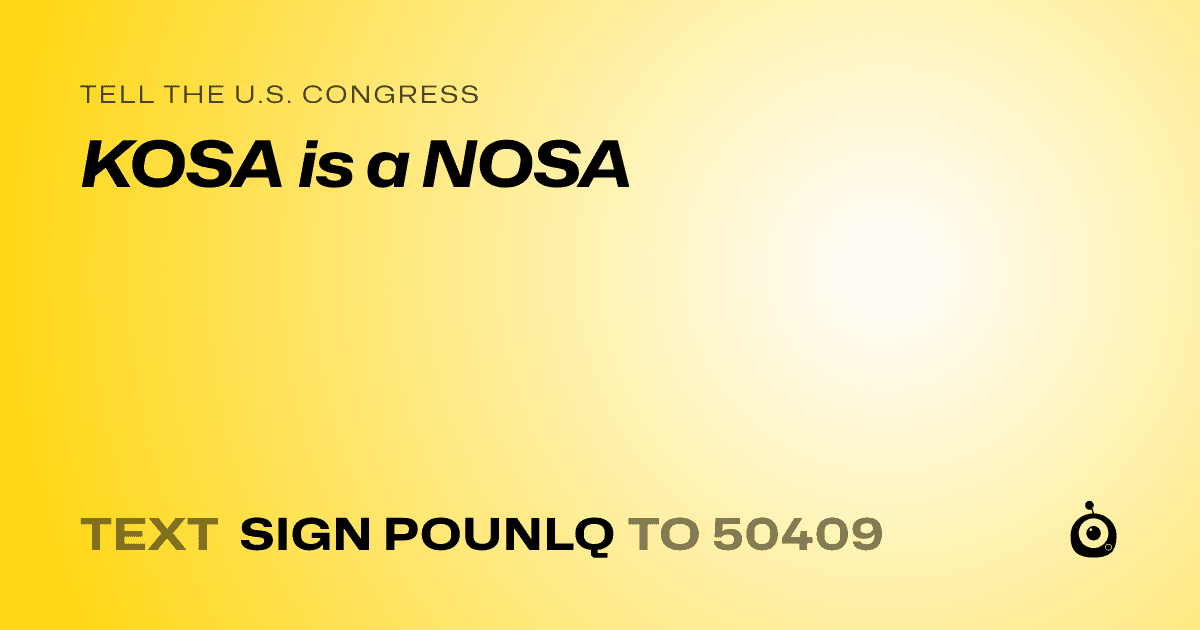 A shareable card that reads "tell the U.S. Congress: KOSA is a NOSA" followed by "text sign POUNLQ to 50409"