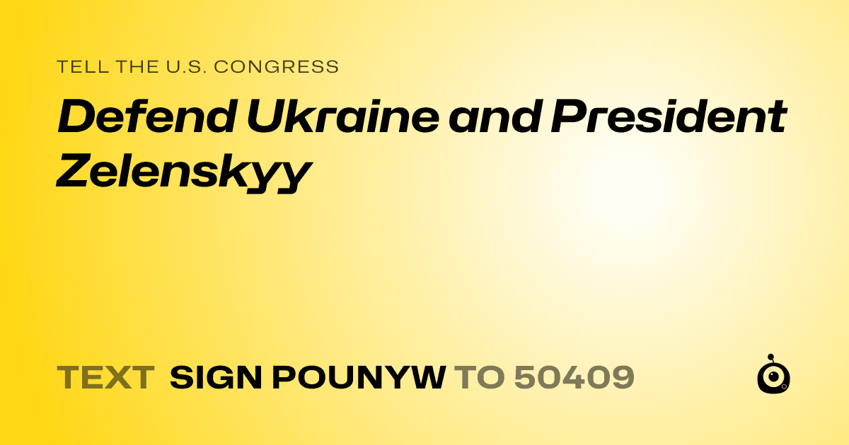 A shareable card that reads "tell the U.S. Congress: Defend Ukraine and President Zelenskyy" followed by "text sign POUNYW to 50409"
