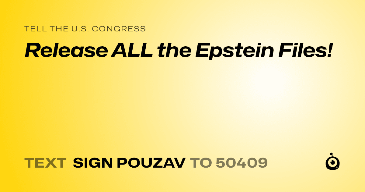 A shareable card that reads "tell the U.S. Congress: Release ALL the Epstein Files!" followed by "text sign POUZAV to 50409"