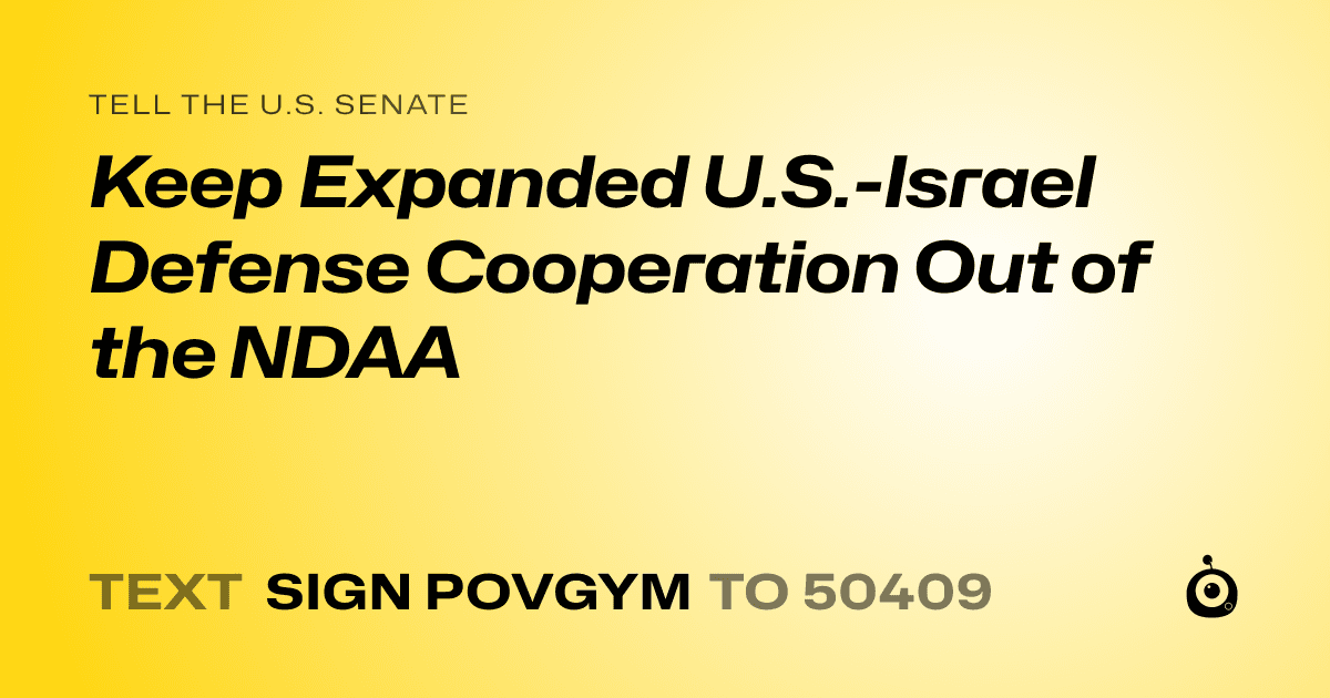 A shareable card that reads "tell the U.S. Senate: Keep Expanded U.S.-Israel Defense Cooperation Out of the NDAA" followed by "text sign POVGYM to 50409"