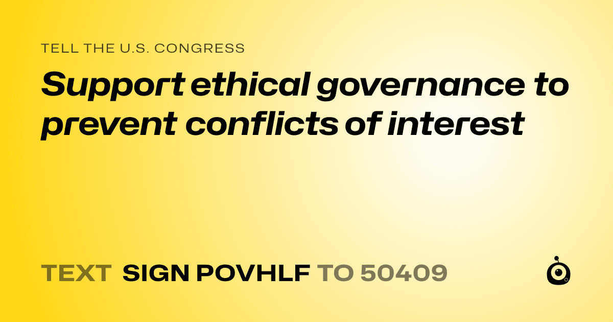 A shareable card that reads "tell the U.S. Congress: Support ethical governance to prevent conflicts of interest" followed by "text sign POVHLF to 50409"