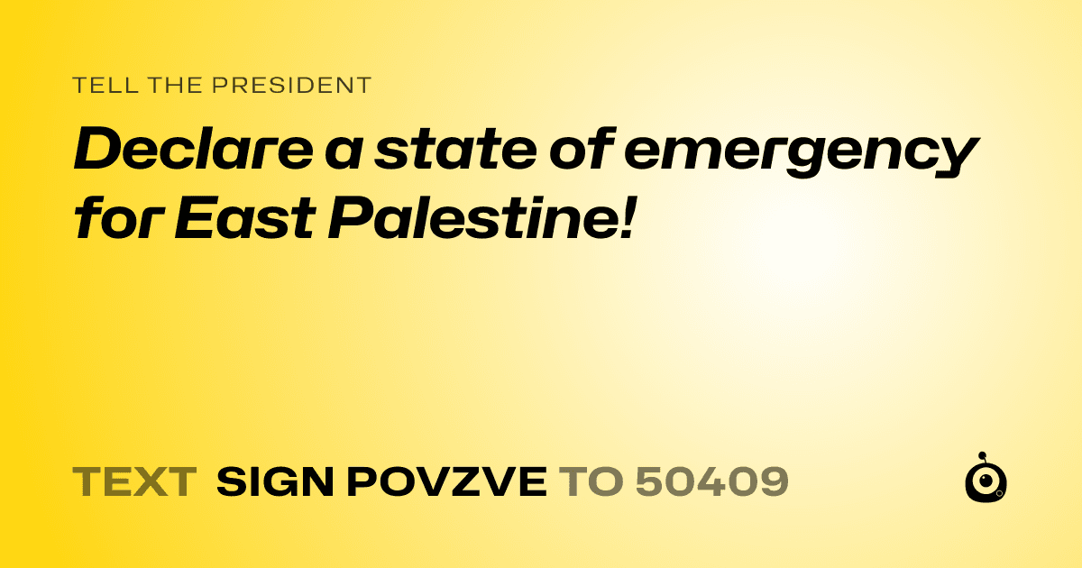 A shareable card that reads "tell the President: Declare a state of emergency for East Palestine!" followed by "text sign POVZVE to 50409"
