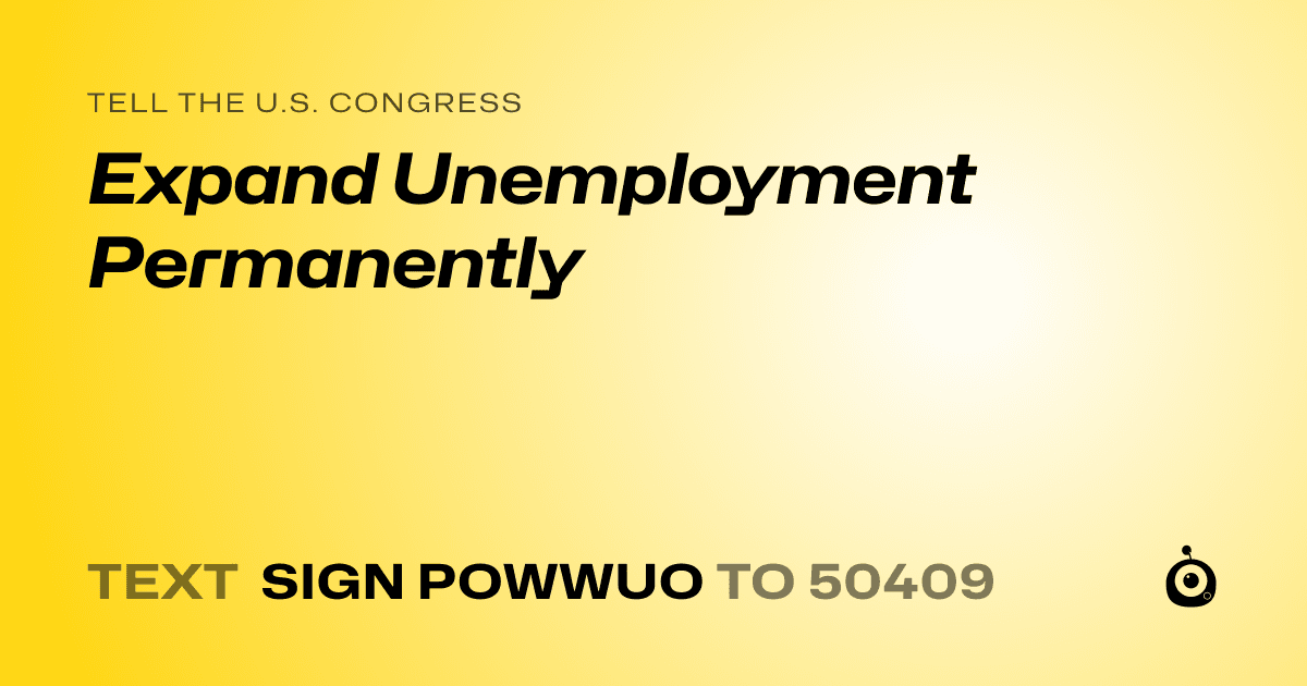 A shareable card that reads "tell the U.S. Congress: Expand Unemployment Permanently" followed by "text sign POWWUO to 50409"
