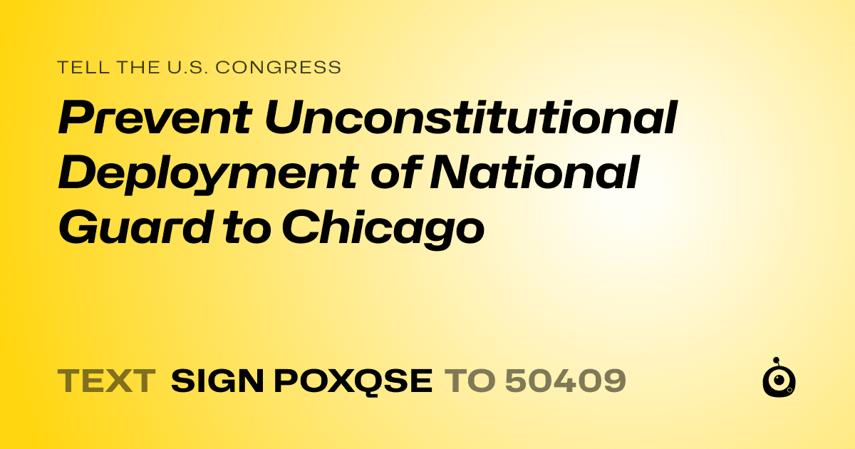 A shareable card that reads "tell the U.S. Congress: Prevent Unconstitutional Deployment of National Guard to Chicago" followed by "text sign POXQSE to 50409"