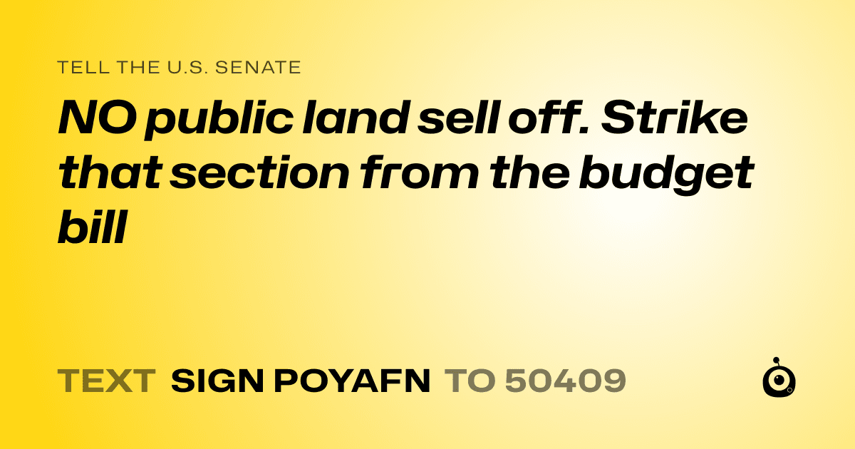 A shareable card that reads "tell the U.S. Senate: NO public land sell off. Strike that section from the budget bill" followed by "text sign POYAFN to 50409"