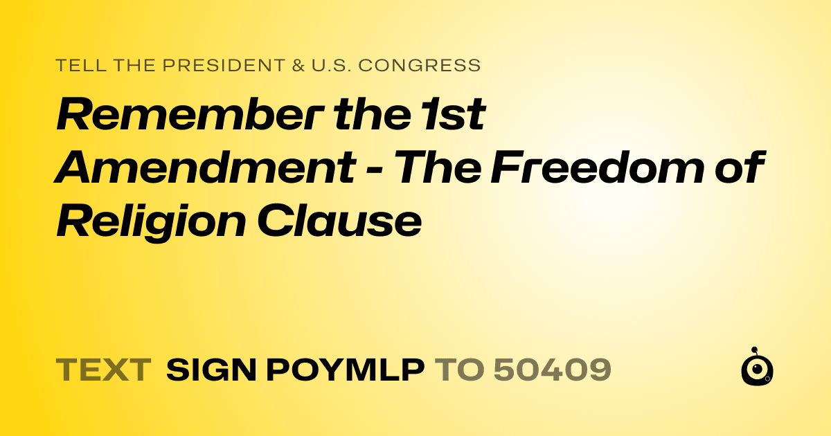 A shareable card that reads "tell the President & U.S. Congress: Remember the 1st Amendment - The Freedom of Religion Clause" followed by "text sign POYMLP to 50409"