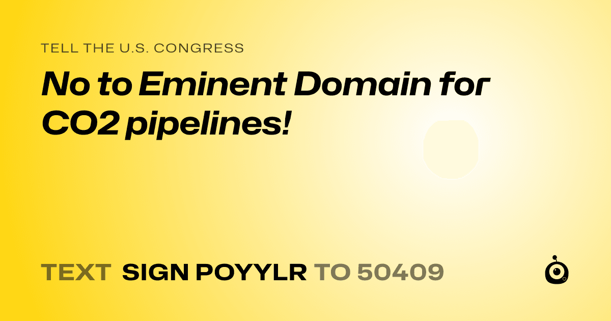 A shareable card that reads "tell the U.S. Congress: No to Eminent Domain for CO2 pipelines!" followed by "text sign POYYLR to 50409"