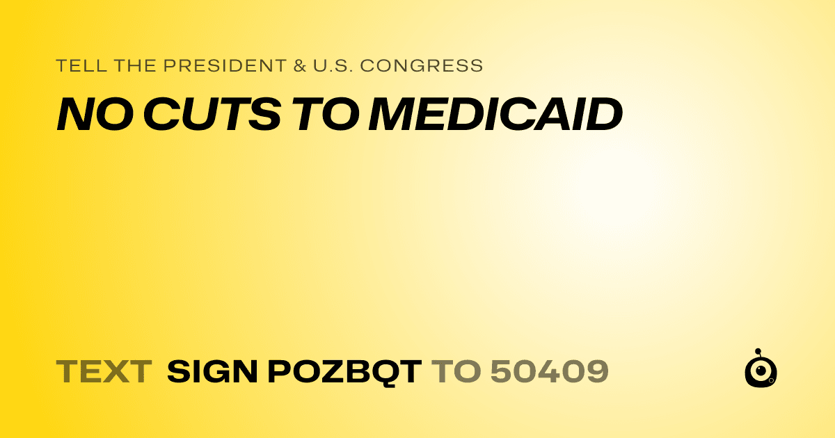 A shareable card that reads "tell the President & U.S. Congress: NO CUTS TO MEDICAID" followed by "text sign POZBQT to 50409"