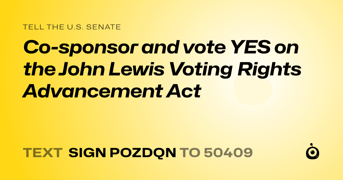 A shareable card that reads "tell the U.S. Senate: Co-sponsor and vote YES on the John Lewis Voting Rights Advancement Act" followed by "text sign POZDQN to 50409"