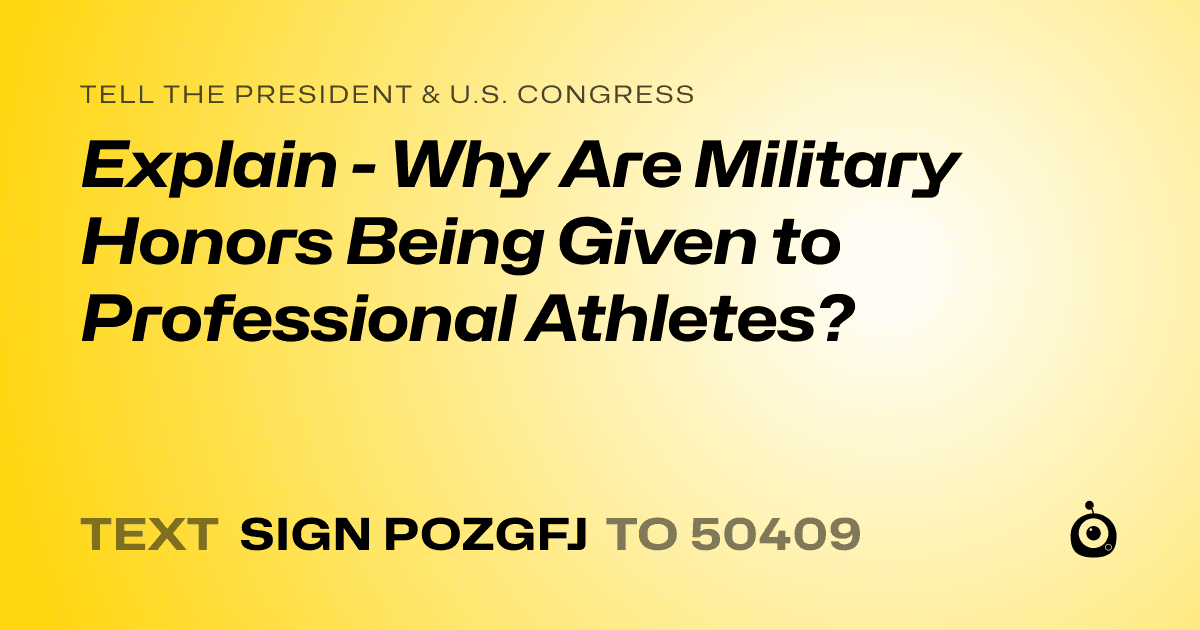 A shareable card that reads "tell the President & U.S. Congress: Explain - Why Are Military Honors Being Given to Professional Athletes?" followed by "text sign POZGFJ to 50409"