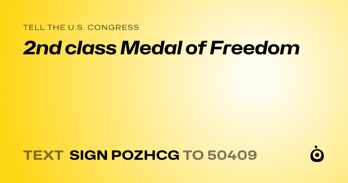 A shareable card that reads "tell the U.S. Congress: 2nd class Medal of Freedom" followed by "text sign POZHCG to 50409"