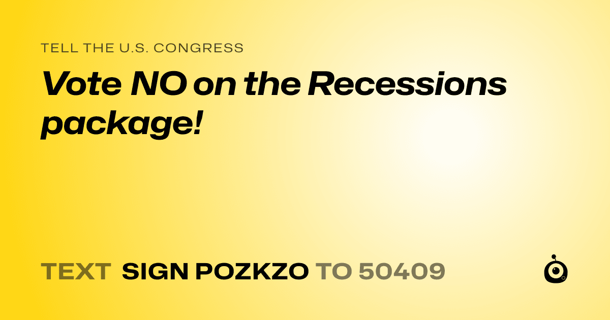 A shareable card that reads "tell the U.S. Congress: Vote NO on the Recessions package!" followed by "text sign POZKZO to 50409"