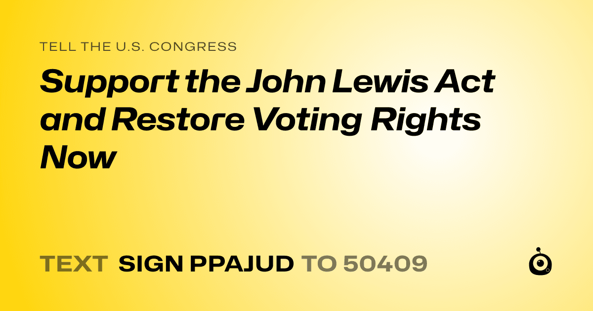 A shareable card that reads "tell the U.S. Congress: Support the John Lewis Act and Restore Voting Rights Now" followed by "text sign PPAJUD to 50409"