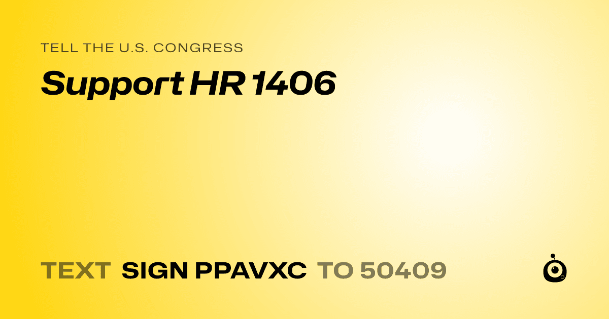 A shareable card that reads "tell the U.S. Congress: Support HR 1406" followed by "text sign PPAVXC to 50409"