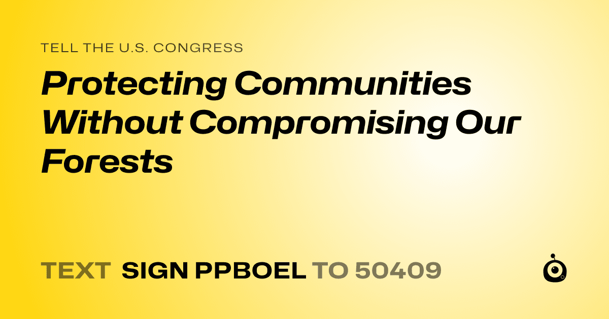 A shareable card that reads "tell the U.S. Congress: Protecting Communities Without Compromising Our Forests" followed by "text sign PPBOEL to 50409"