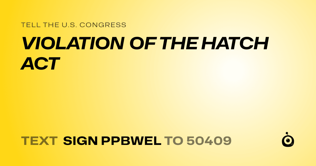 A shareable card that reads "tell the U.S. Congress: VIOLATION OF THE HATCH ACT" followed by "text sign PPBWEL to 50409"