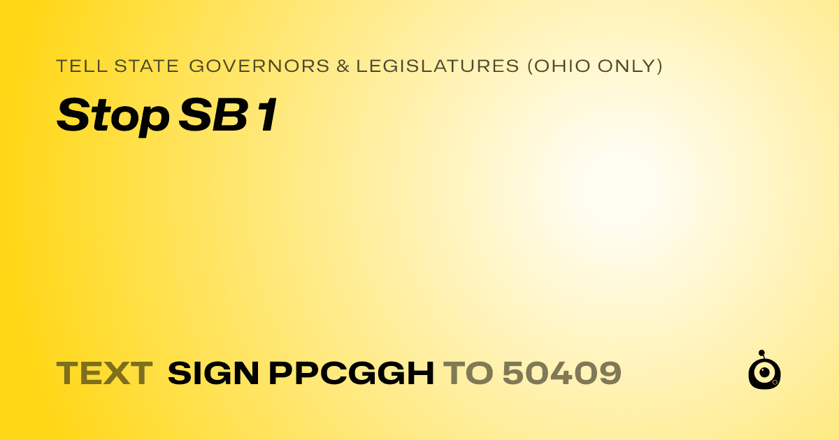 A shareable card that reads "tell State Governors & Legislatures (Ohio only): Stop SB 1" followed by "text sign PPCGGH to 50409"