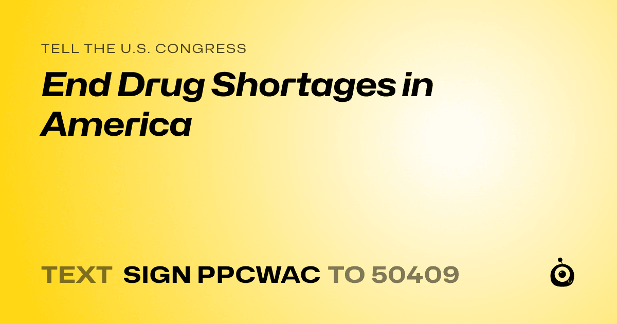A shareable card that reads "tell the U.S. Congress: End Drug Shortages in America" followed by "text sign PPCWAC to 50409"