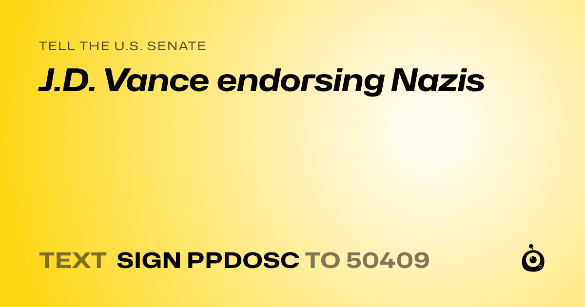 A shareable card that reads "tell the U.S. Senate: J.D. Vance endorsing Nazis" followed by "text sign PPDOSC to 50409"