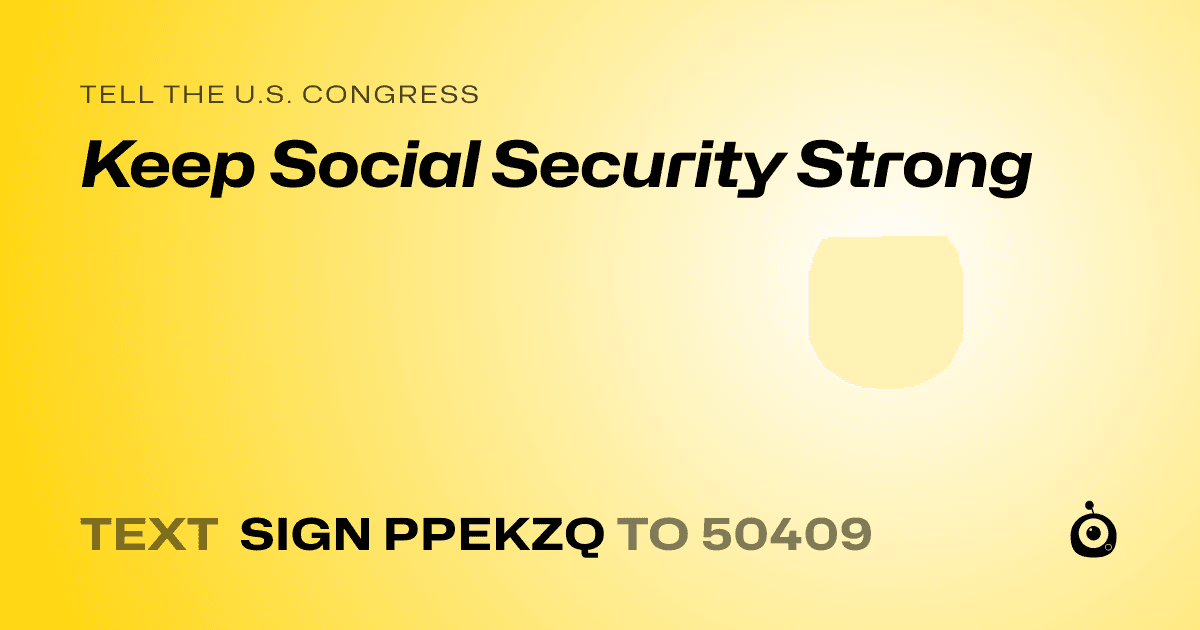 A shareable card that reads "tell the U.S. Congress: Keep Social Security Strong" followed by "text sign PPEKZQ to 50409"