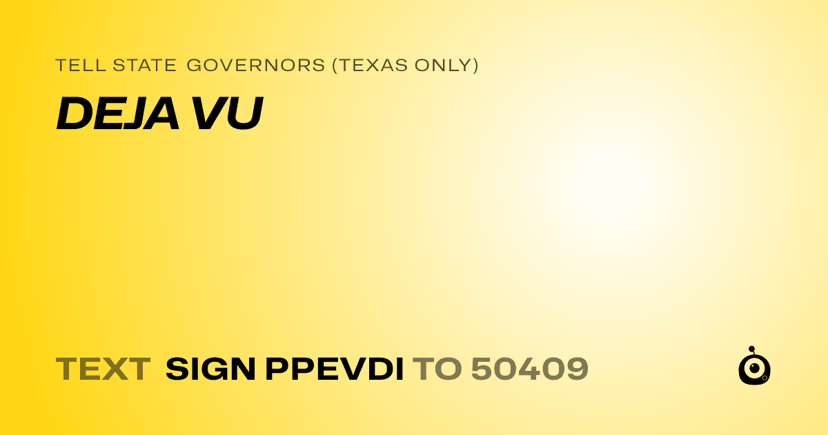 A shareable card that reads "tell State Governors (Texas only): DEJA VU" followed by "text sign PPEVDI to 50409"