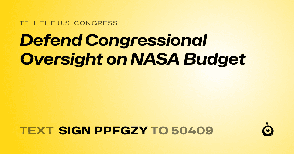 A shareable card that reads "tell the U.S. Congress: Defend Congressional Oversight on NASA Budget" followed by "text sign PPFGZY to 50409"