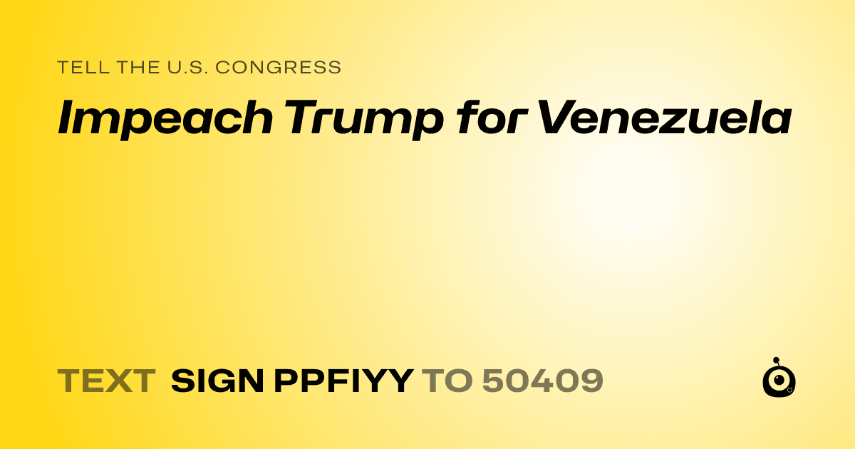 A shareable card that reads "tell the U.S. Congress: Impeach Trump for Venezuela" followed by "text sign PPFIYY to 50409"