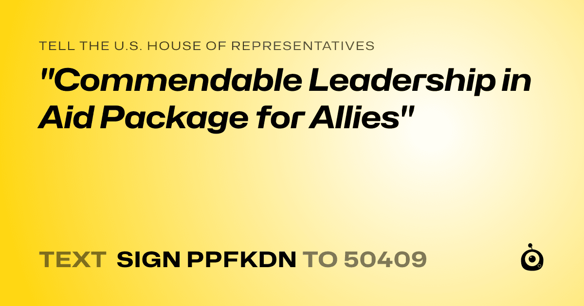 A shareable card that reads "tell the U.S. House of Representatives: "Commendable Leadership in Aid Package for Allies"" followed by "text sign PPFKDN to 50409"
