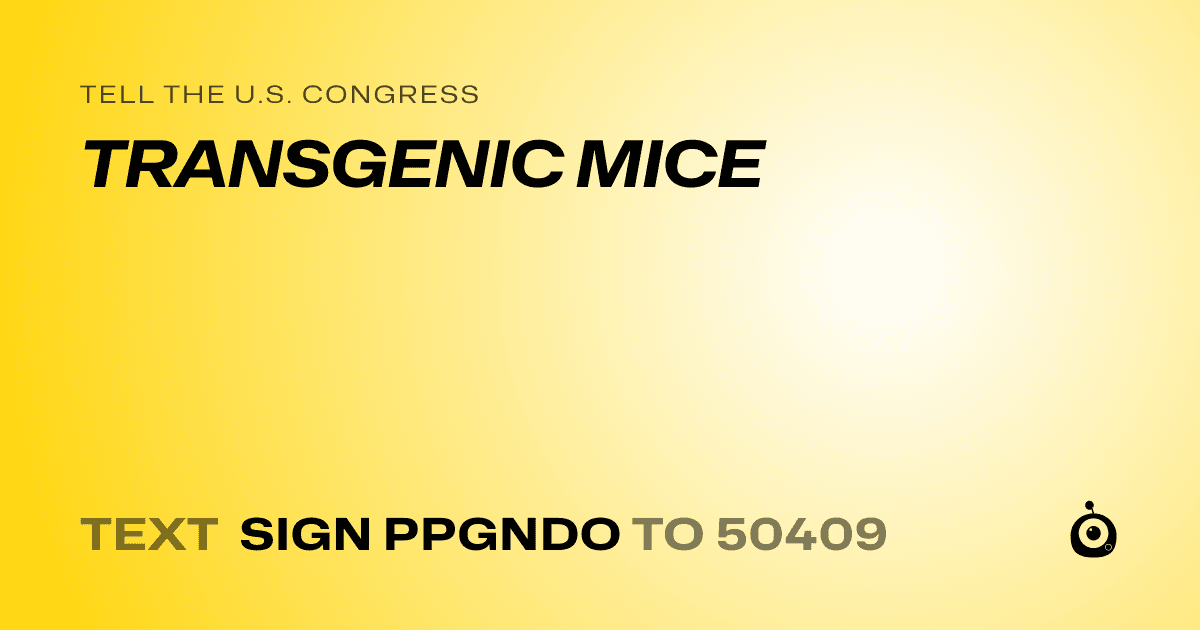 A shareable card that reads "tell the U.S. Congress: TRANSGENIC MICE" followed by "text sign PPGNDO to 50409"