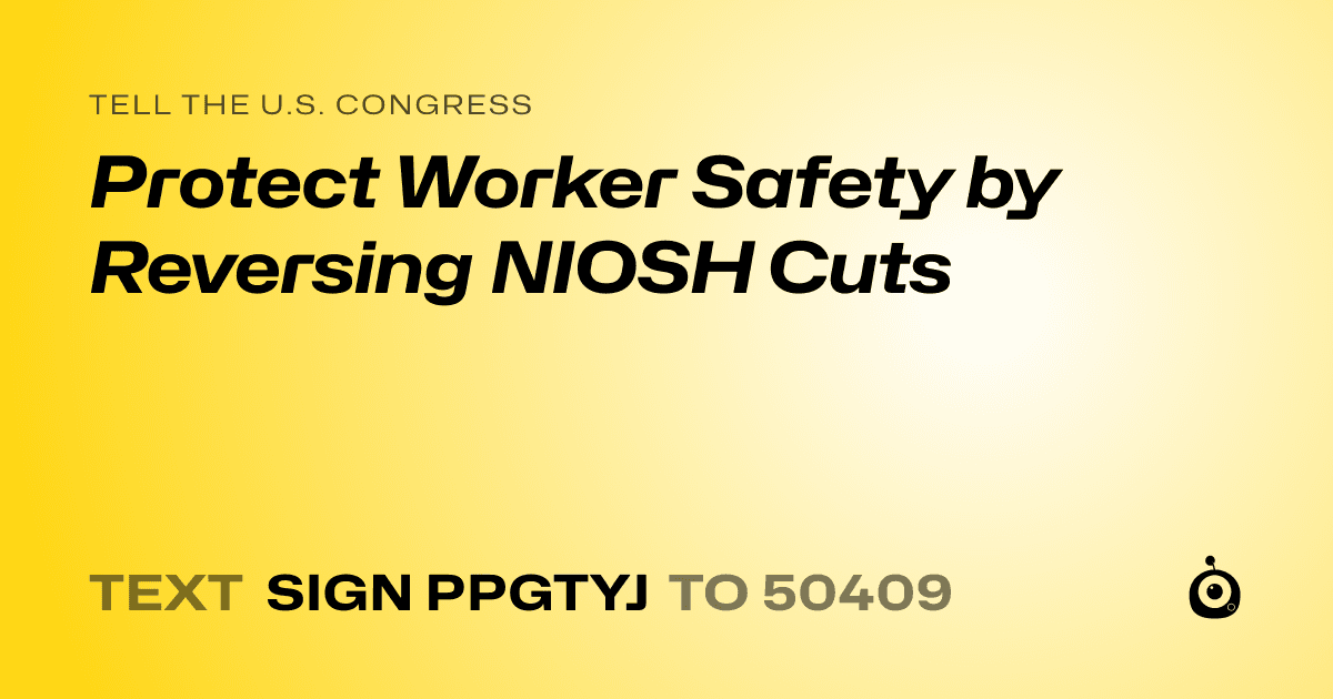 A shareable card that reads "tell the U.S. Congress: Protect Worker Safety by Reversing NIOSH Cuts" followed by "text sign PPGTYJ to 50409"