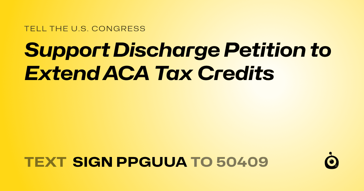A shareable card that reads "tell the U.S. Congress: Support Discharge Petition to Extend ACA Tax Credits" followed by "text sign PPGUUA to 50409"