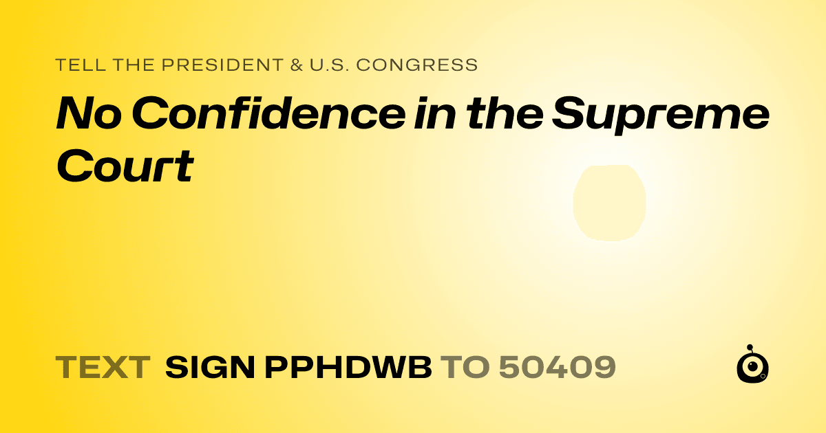 A shareable card that reads "tell the President & U.S. Congress: No Confidence in the Supreme Court" followed by "text sign PPHDWB to 50409"