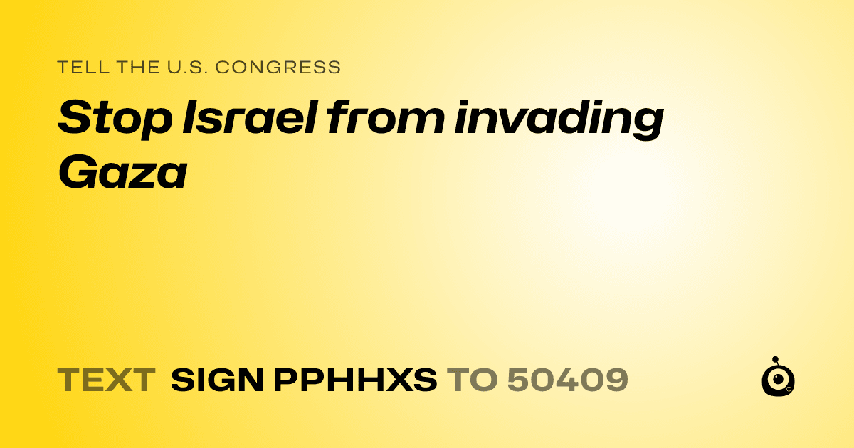 A shareable card that reads "tell the U.S. Congress: Stop Israel from invading Gaza" followed by "text sign PPHHXS to 50409"