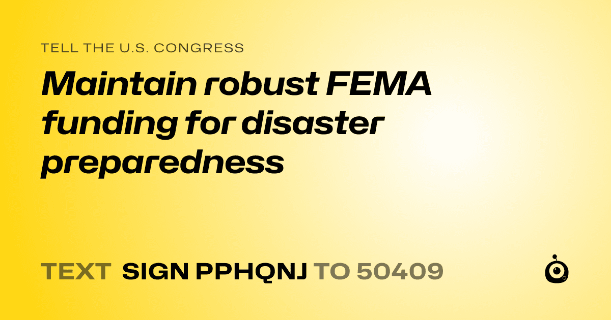 A shareable card that reads "tell the U.S. Congress: Maintain robust FEMA funding for disaster preparedness" followed by "text sign PPHQNJ to 50409"