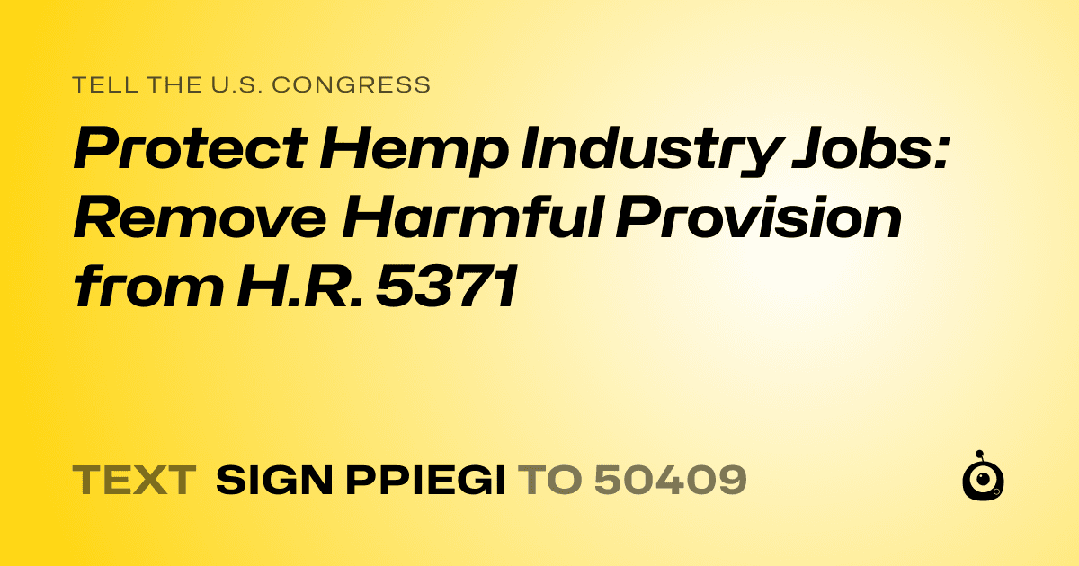 A shareable card that reads "tell the U.S. Congress: Protect Hemp Industry Jobs: Remove Harmful Provision from H.R. 5371" followed by "text sign PPIEGI to 50409"