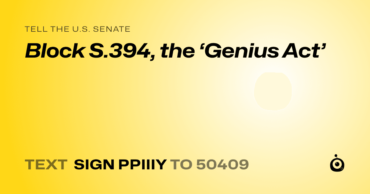 A shareable card that reads "tell the U.S. Senate: Block S.394, the ‘Genius Act’" followed by "text sign PPIIIY to 50409"